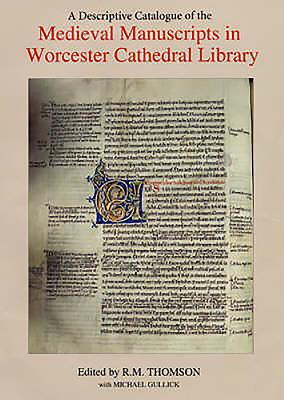 A Descriptive Catalogue of the Medieval Manuscripts in Worcester Cathedral Library - Thomson, Rodney M, and Gullick, Michael