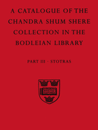 A Descriptive Catalogue of the Sanskrit and other Indian Manuscripts of the Chandra Shum Shere Collection in the Bodleian Library: Part III. Stotras