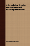 A Descriptive Treatise On Mathematical Drawing Instruments - Stanley, William Ford