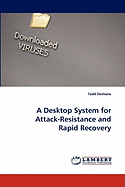 A Desktop System for Attack-Resistance and Rapid Recovery