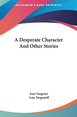 A Desperate Character And Other Stories - Turgenev, Ivan, and Turgenev, Ivan Sergeevich