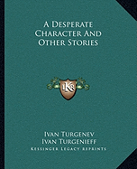 A Desperate Character And Other Stories - Turgenev, Ivan, and Turgenev, Ivan Sergeevich