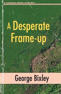 A Desperate Frame-up - Bixley, George