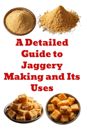A Detailed Guide to Jaggery Making and Its Uses