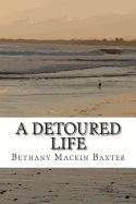 A Detoured Life - Baxter, Bethany Mackin