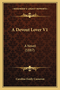 A Devout Lover V1: A Novel (1887)