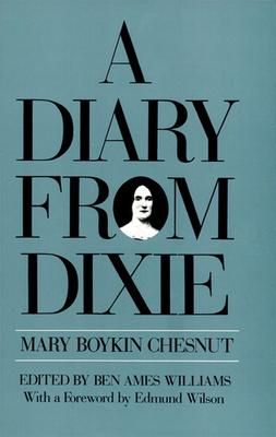 A Diary from Dixie - Chesnut, Mary Boykin, and Williams, Ben Ames (Editor), and Wilson, Edmund (Foreword by)