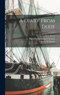 A Diary From Dixie - Avary, Myrta Lockett, and Chesnut, Mary Boykin Miller, and Martin, Isabella D