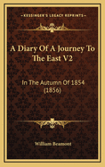 A Diary of a Journey to the East V2: In the Autumn of 1854 (1856)