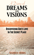 A Diary of Dreams and Visions: Discovering God's Love in the Secret Place