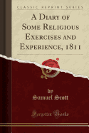 A Diary of Some Religious Exercises and Experience, 1811 (Classic Reprint)