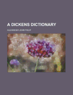 A Dickens dictionary - Philip, Alexander John