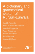 A dictionary and grammatical sketch of Ruruuli-Lunyala