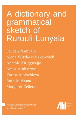 A dictionary and grammatical sketch of Ruruuli-Lunyala - Witzlack-Makarevich, Alena, and Namyalo, Saudah, and Kiriggwajjo, Anatole