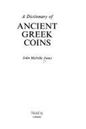 A Dictionary of Ancient Greek Coins - Jones, John M, III, and Melville-Jones, J