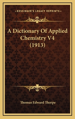 A Dictionary of Applied Chemistry V4 (1913) - Thorpe, Thomas Edward