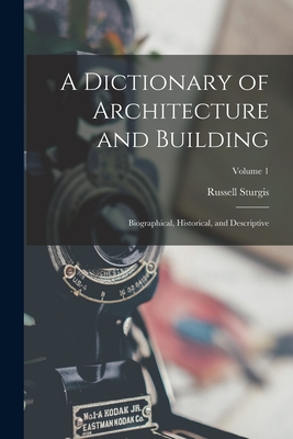 A Dictionary of Architecture and Building: Biographical, Historical, and Descriptive; Volume 1 - Sturgis, Russell