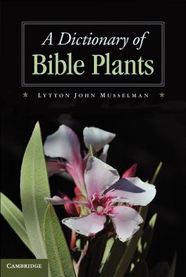 A Dictionary of Bible Plants - Musselman, Lytton John