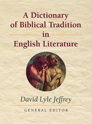 A Dictionary of Biblical Tradition in English Literature - Jeffrey, David Lyle