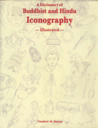 A Dictionary of Buddhist and Hindu Iconography: Objects, Devices, Concepts, Rites and Terms