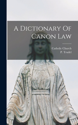 A Dictionary Of Canon Law - Trudel, P, and Church, Catholic