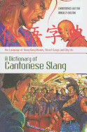 A Dictionary of Cantonese Slang: The Language of Hong Kong Movies, Street Gangs and City Life