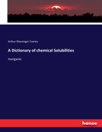 A Dictionary of chemical Solubilities: Inorganic