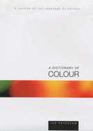 A Dictionary of Colour: A Lexicon of the Language of Color - Paterson, Ian