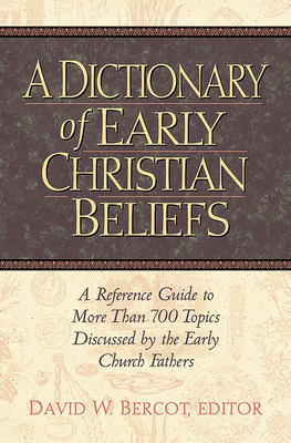 A Dictionary of Early Christian Beliefs - Bercot, David W (Editor)