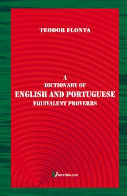 A Dictionary of English and Portuguese Equivalent Proverbs - Flonta, Teodor