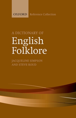 A Dictionary of English Folklore - Simpson, Jacqueline, and Roud, Steve