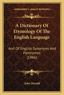 A Dictionary of Etymology of the English Language: And of English Synonyms and Paronymes (1866)