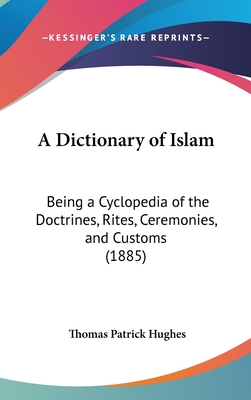 A Dictionary of Islam: Being a Cyclopedia of the Doctrines, Rites, Ceremonies, and Customs (1885) - Hughes, Thomas Patrick