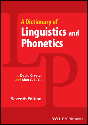 A Dictionary of Linguistics and Phonetics - Crystal, David (Editor), and Yu, Alan C. L. (Editor)
