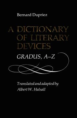 A Dictionary of Literary: Gradus, A-Z - Dupriez, Bernard, and Halsall, Albert (Translated by)
