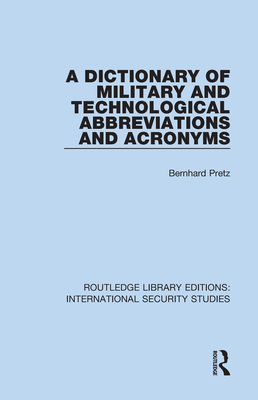 A Dictionary of Military and Technological Abbreviations and Acronyms - Pretz, Bernhard