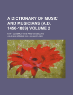 A Dictionary of Music and Musicians (A.D. 1450-1889): With Illustrations and Woodcuts, Volume 4