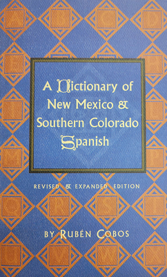 A Dictionary of New Mexico and Southern Colorado Spanish - Cobos, Ruben