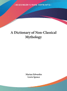 A Dictionary of Non-Classical Mythology