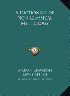 A Dictionary of Non-Classical Mythology