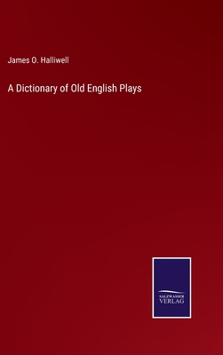 A Dictionary of Old English Plays - Halliwell, James O