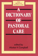 A Dictionary of Pastoral Care - Campbell, Alastair V. (Editor)