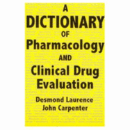 A Dictionary of Pharmacology and Clinical Drug Evaluation - Carpenter, John, and Laurence, Desmond R