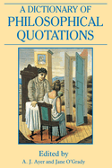 A Dictionary of Philosophical Quotations