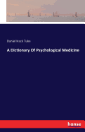 A Dictionary of Psychological Medicine