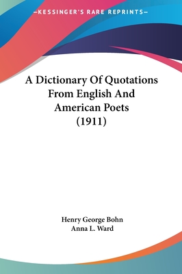 A Dictionary Of Quotations From English And American Poets (1911) - Bohn, Henry George, and Ward, Anna L (Editor)