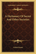 A Dictionary Of Secret And Other Societies