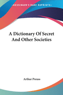 A Dictionary Of Secret And Other Societies