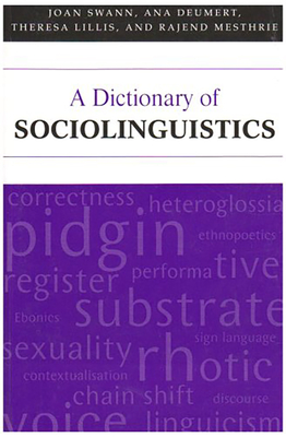 A Dictionary of Sociolinguistics - Swann, Joan, Ms., and Deumert, Ana, and Mesthrie, Rajend