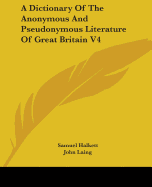 A Dictionary Of The Anonymous And Pseudonymous Literature Of Great Britain V4